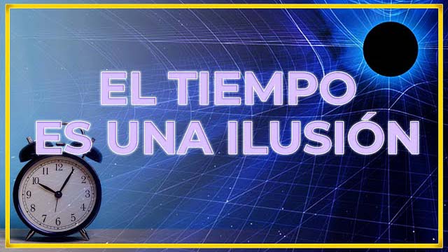El tiempo es una ilusión